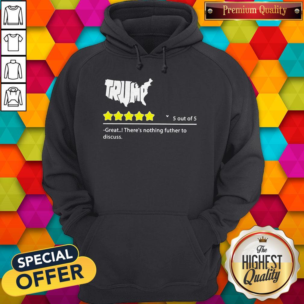 Trump 5 Out Of 5 Great There’s Nothing Futher To Discuss Shirt