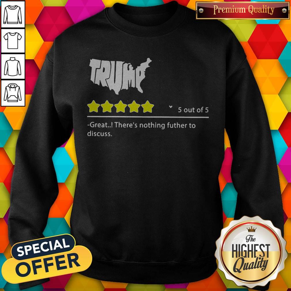 Trump 5 Out Of 5 Great There’s Nothing Futher To Discuss Shirt