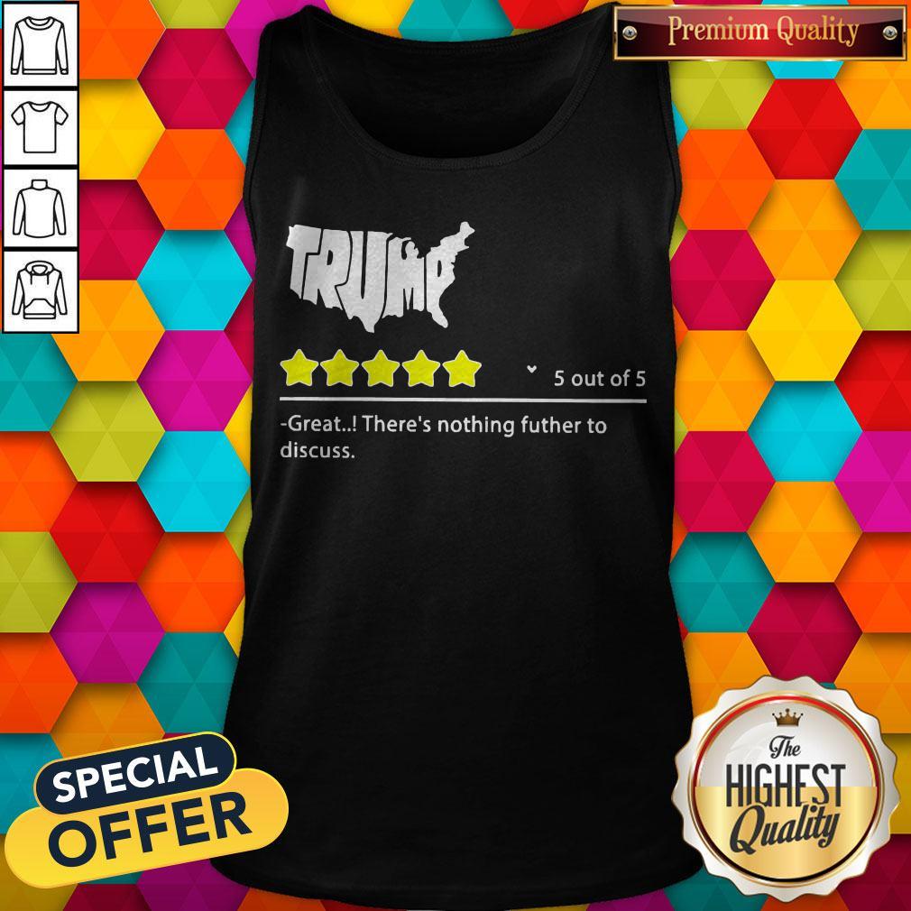 Trump 5 Out Of 5 Great There’s Nothing Futher To Discuss Shirt