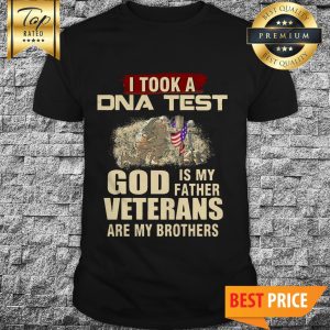 I Took A DNA Test God Is My Father Veterans Are My Brothers Shirt