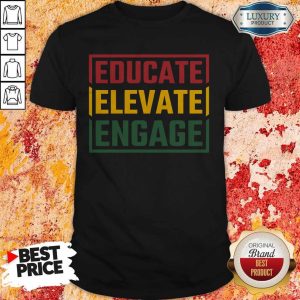Premium Educate Elevate Engage Shirt