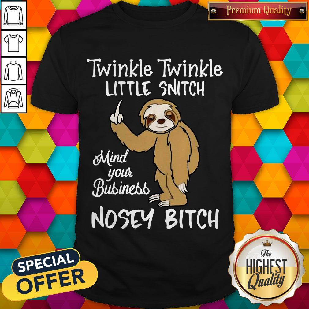 Twinkle Twinkle Little Snitch Mind Your Business Nosey Bitch Sloth Shirt