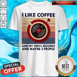 I Like Coffee And My Vinyl Records And Maybe 3 People Vintage Retro Shirt
