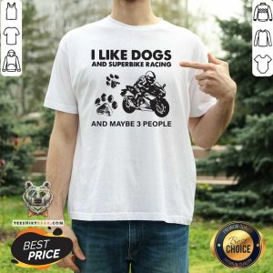 I Like Dogs And Sportbike And Maybe 3 People Shirt