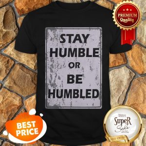 Nice Johnny Depp Stay Humble Or Be Humbled Shirt