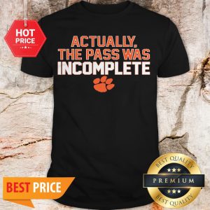 Official Clemson Tigers Actually The Pass Was Incomplete Shirt