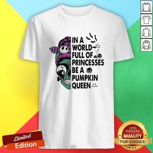Skull In A World Full Of Princesses Be A Pumpkin Queen Halloween Shirt
