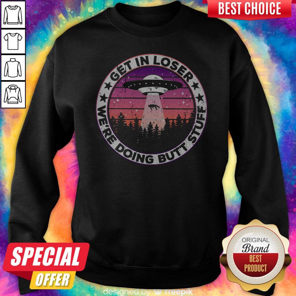 UFO Get In Loser We're Doing Butt Stuff Vintage Shirt