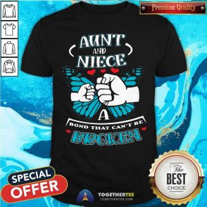 Good Aunt And Niece A Bond That Can Not Be Broken Shirt