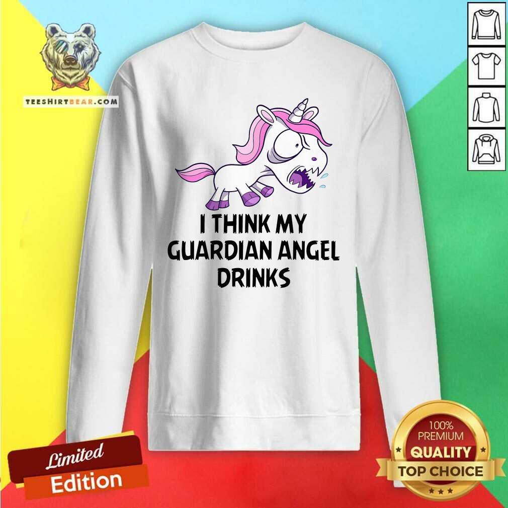 Unicorn I Think My Guardian Angel Drinks Shirt
