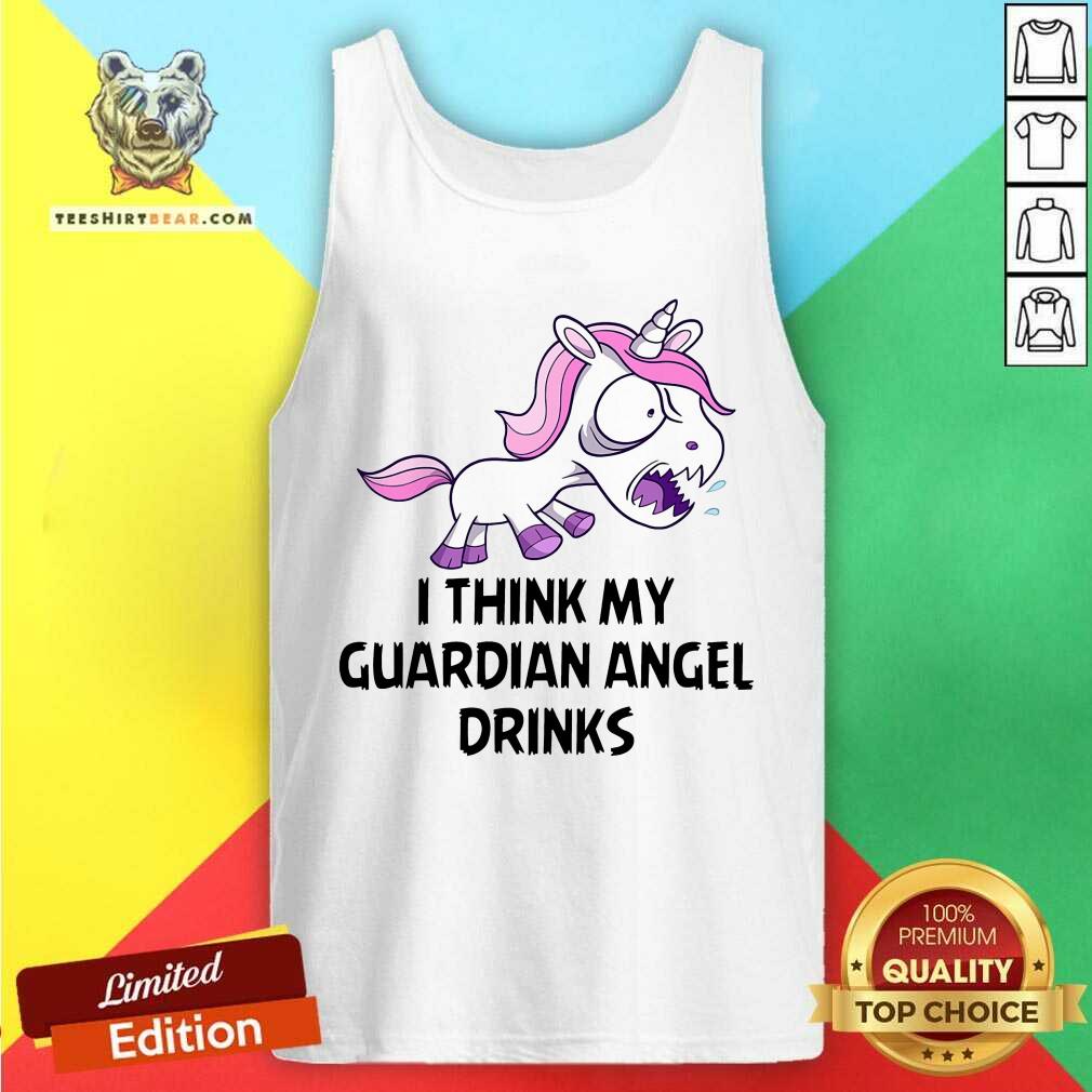 Unicorn I Think My Guardian Angel Drinks Shirt