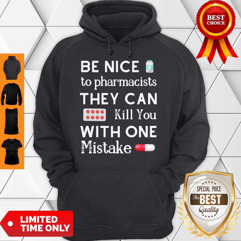 Be Nice To Pharmacists They Can Kill You With One Mistake Shirt