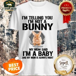 I’m Telling You I’m Not A Bunny My Mom Said I’m A Baby Rabbit Shirt