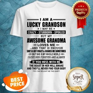 I Am A Lucky Grandson I May Be Crazy Stubborn Spoiled Shirt