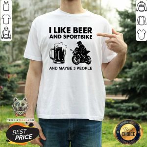 Cheated I Like Beer And Sportbike And Maybe 3 People Shirt