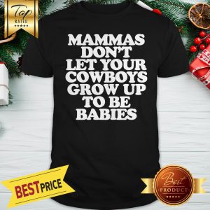 Mammas Don't Let Your Crow Up To Be Babies Shirt