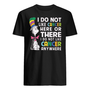 Dr Seuss I Do Not Like Breast Cancer Here Or The Everywhere Shirt