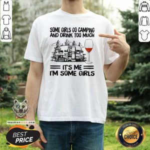 Pretty Some Girls Go Camping And Drink Too Much Shirt