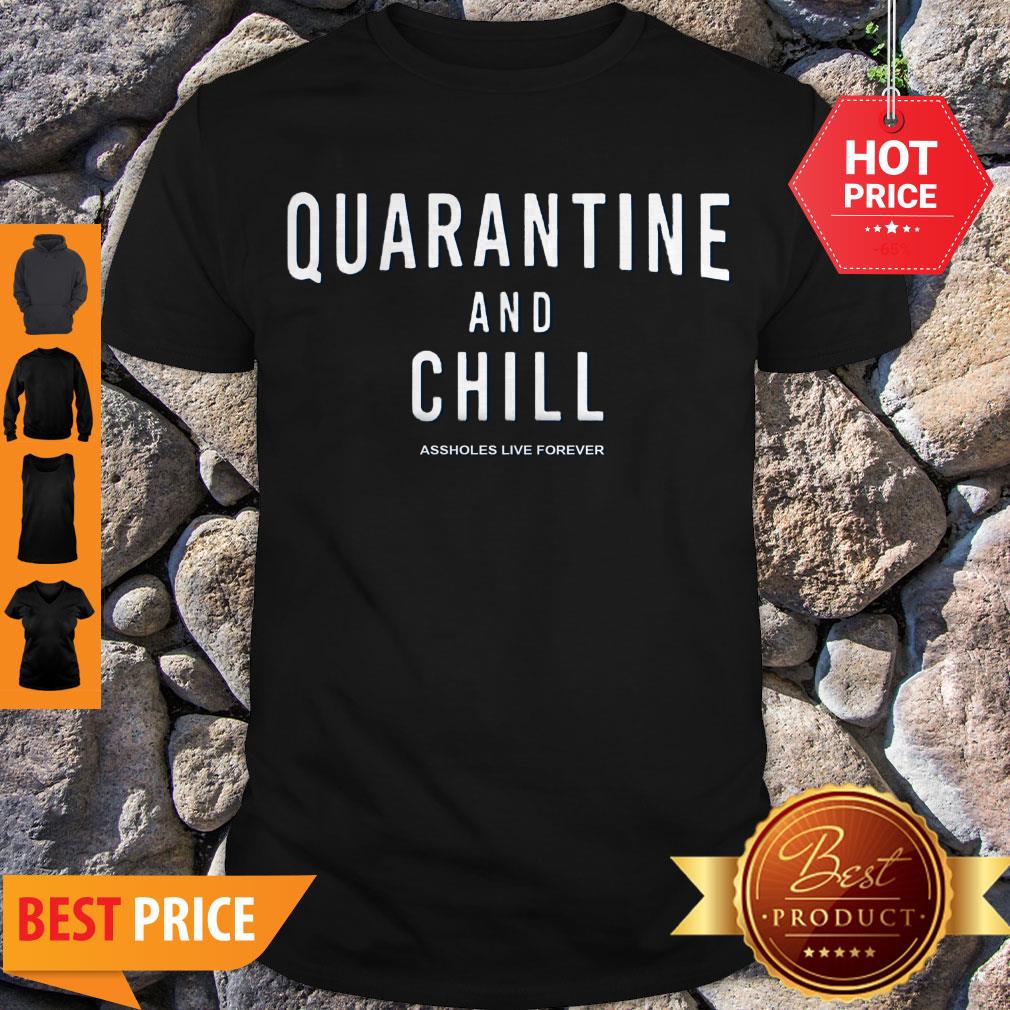 Vintage Quarantine And Chill Assholes Live Forever Shirt