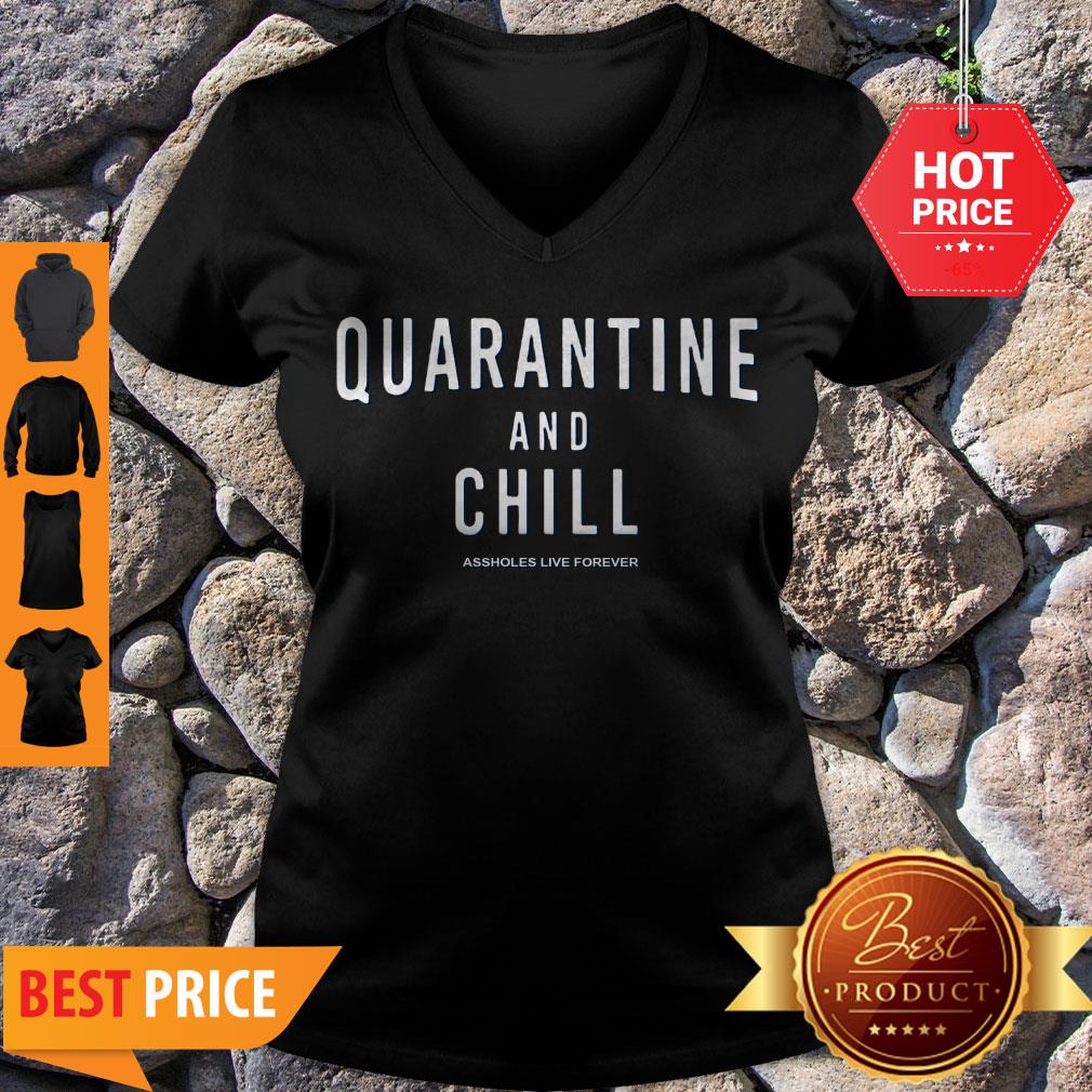 Vintage Quarantine And Chill Assholes Live Forever Shirt