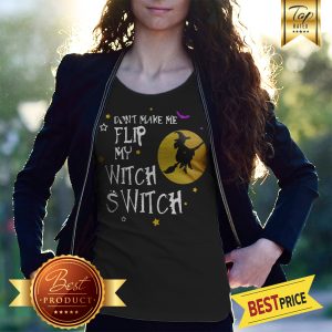 Witch Don't Make Me Flip My Witch Switch Broom Halloween Shirt