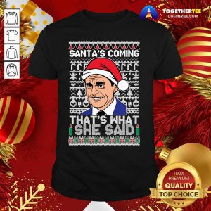 Cute Michael Scott Santa’s Coming That’s What She Said Ugly Merry Christmas Shirt