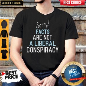 Sorry Facts Are Not A Liberal Conspiracy Shirt