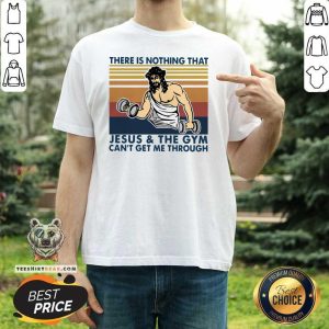 Nice There Is Nothing That Jesus And The Gym Can’t Get Me Through Vintage Retro Shirt