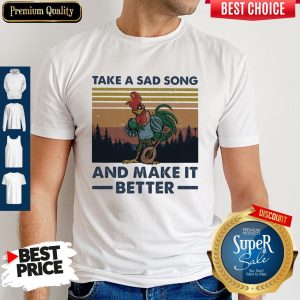 Take A Sad Song And Make It Better Chicken Vintage Shirt