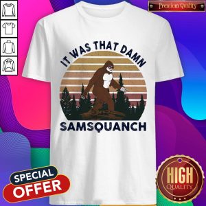 Funny It Was That Damn Samsquanch Bigfoot Vintage Retro Shirt