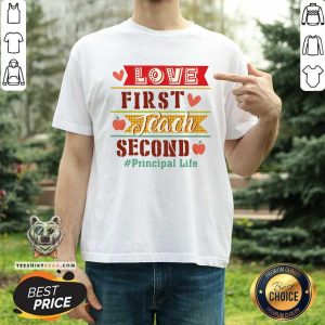 Love First Teach Second Principal Life Shirt