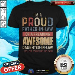 I AM A Proud Father In Law Of A Freaking Shirt