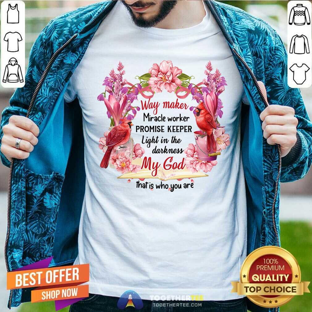 Way Maker Miracle Worker Promise Keeper My God Shirt