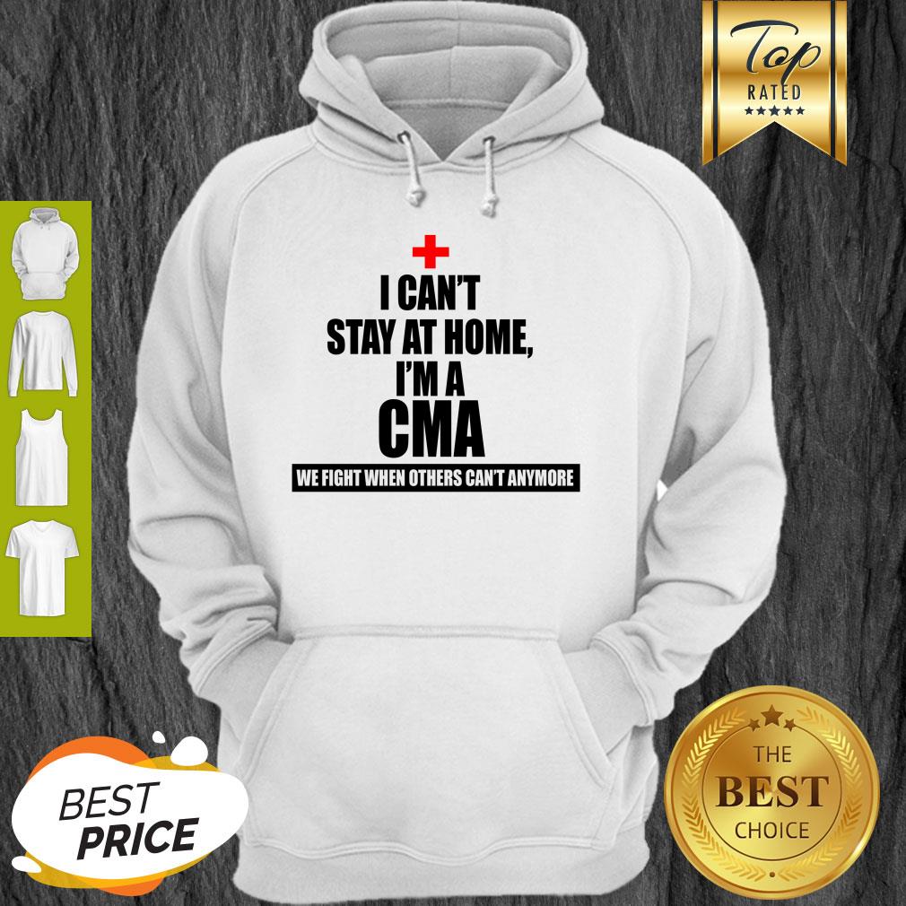 We Fight When Others Can’t Anymore I Can’t stay At Home I’m A CMA Shirt