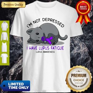 Official Cat I’m Not Depressed I Have Lupus Fatigue Lupus Awareness Shirt