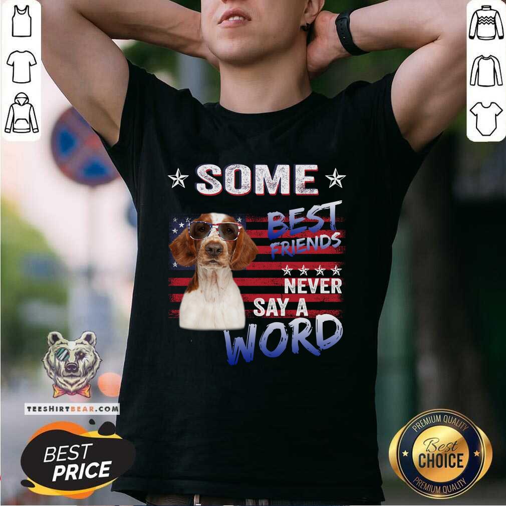 Welsh Springer Spaniel Some Best Friends Never Say A Word Shirt