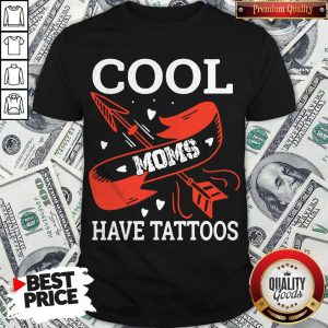 Official Cool Moms Have Tattoos Shirt