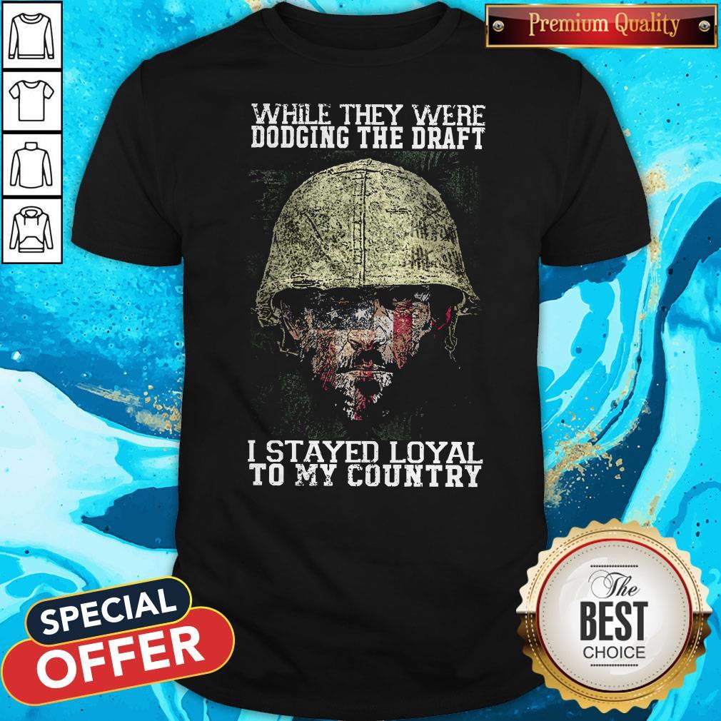 While They Were Dodging The Draft I Stayed Loyal To My Country Shirt