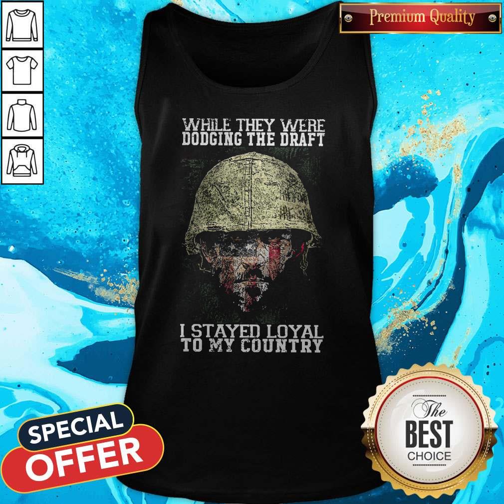 While They Were Dodging The Draft I Stayed Loyal To My Country Shirt