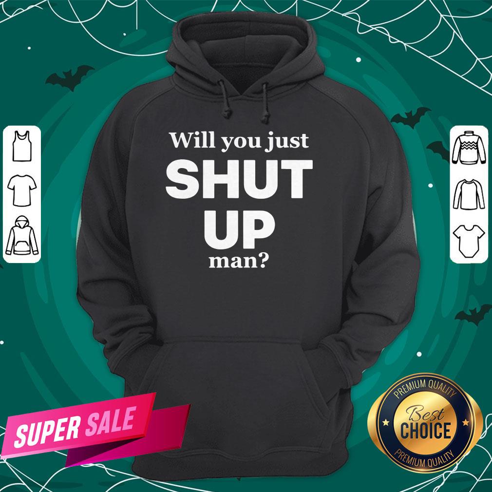 Will You Just Shut Up Man Joe Biden Quote Shirt