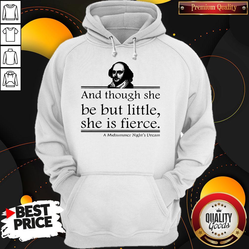 William Shakespeare And Though She Be But Little She Is Fierce Shirt