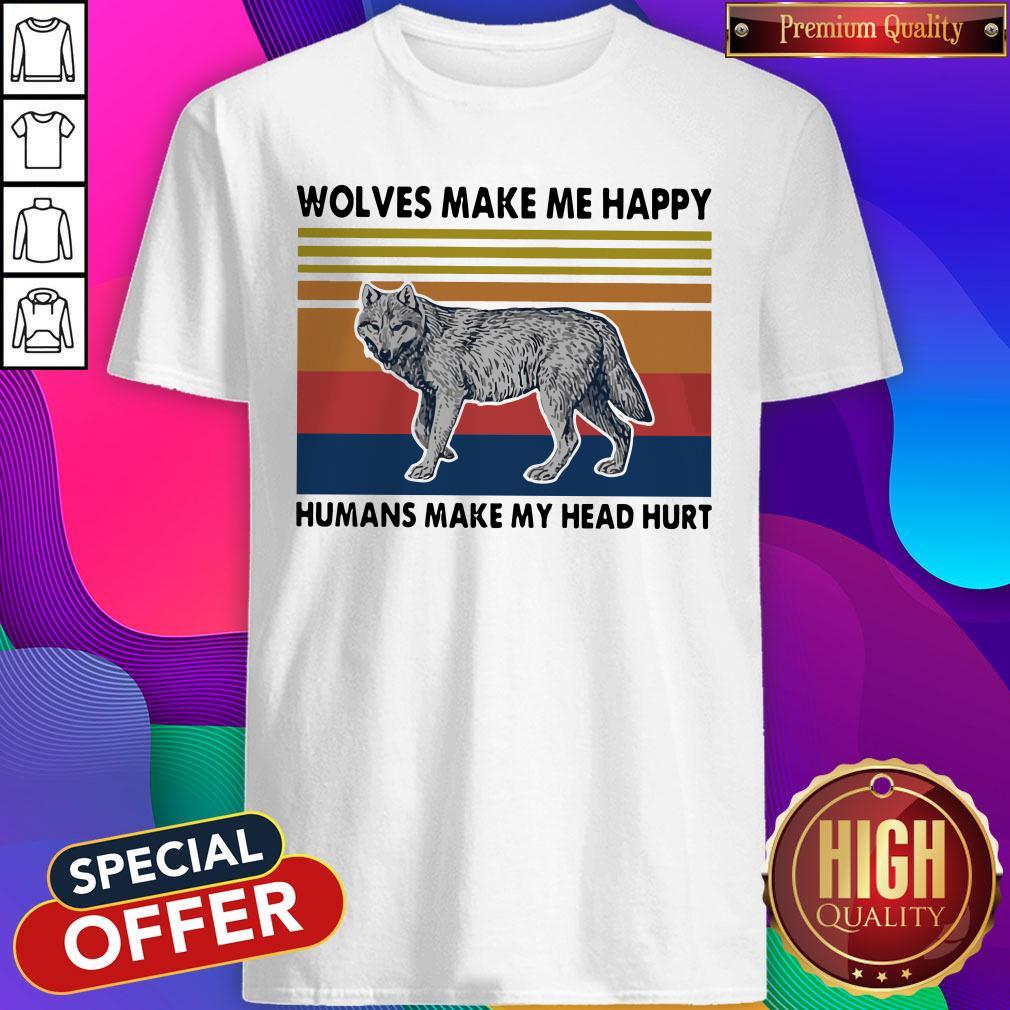 Wolves Make Me Happy Humans Make My Head Hurt Shirt