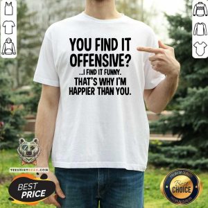 Original You Find It Offensive Shirt