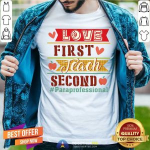 Love First Teach Second Paraprofessional Shirt