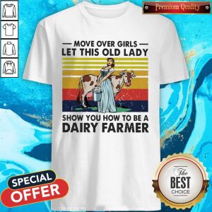 Move Over Girls Let This Old Lady Show You How To Be A Dairy Farmer Vintage Shirt
