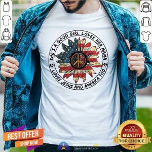 Official She Is A Good Girl She Loves Her Mama Loves Jesus And America Too Fourth Of July Shirt