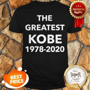 Nice The Greatest Kobe 1978-2020 Shirt