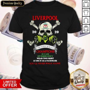 Liverpool Skull 2020 Premier League Champions In Case Of Emergency Wear This Shirt And Use It As A Face Mask You’ll Never Walk Alone Shirt