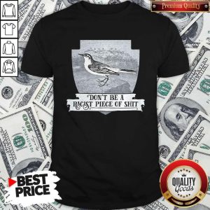 Top Don’t Be A Racist Piece Of Shit Shirt