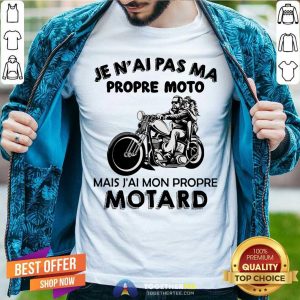 Je NAi Pas Ma Propre Moto Motard Shirt